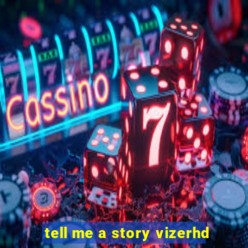 tell me a story vizerhd